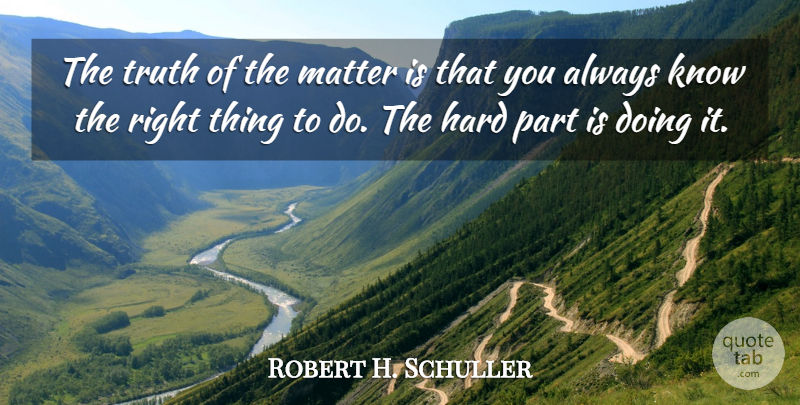 Robert H. Schuller Quote About Inspirational, Life, Truth: The Truth Of The Matter...