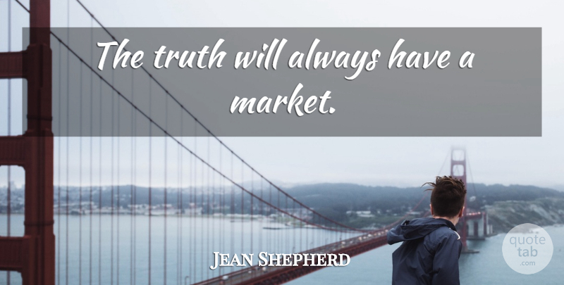 Jean Shepherd Quote About Truth: The Truth Will Always Have...