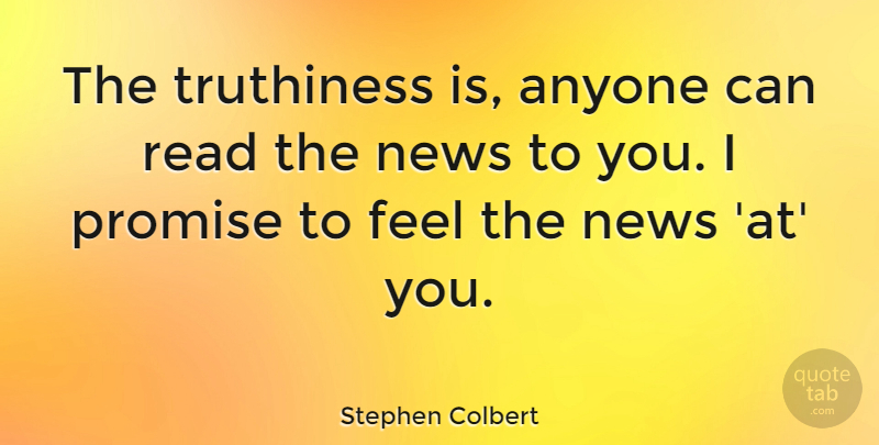 Stephen Colbert Quote About undefined: The Truthiness Is Anyone Can...