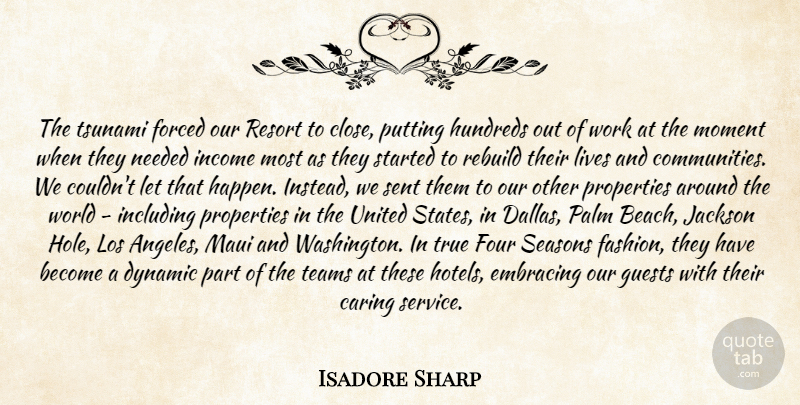 Isadore Sharp Quote About Caring, Dynamic, Embracing, Forced, Four: The Tsunami Forced Our Resort...