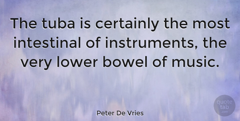 Peter De Vries Quote About Tubas, Instruments: The Tuba Is Certainly The...