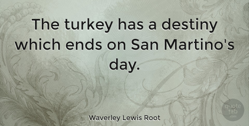 Waverley Lewis Root Quote About Turkey: The Turkey Has A Destiny...