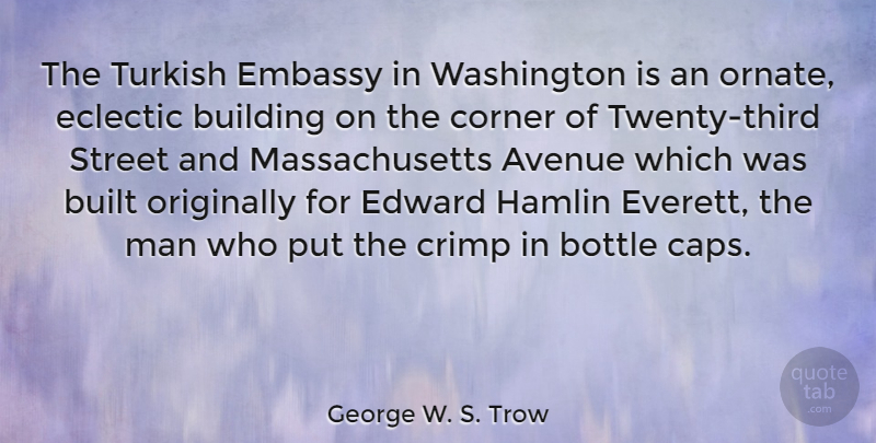 George W. S. Trow Quote About Men, Massachusetts, Bottles: The Turkish Embassy In Washington...