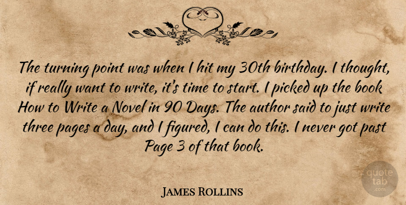 James Rollins Quote About Birthday, Book, Writing: The Turning Point Was When...