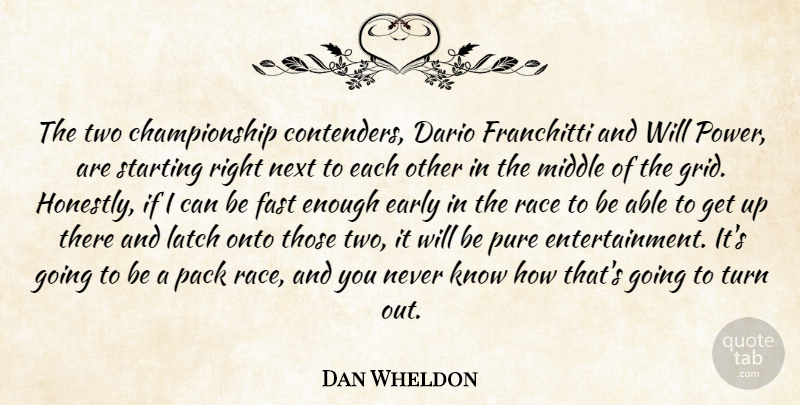 Dan Wheldon Quote About Race, Two, Able: The Two Championship Contenders Dario...
