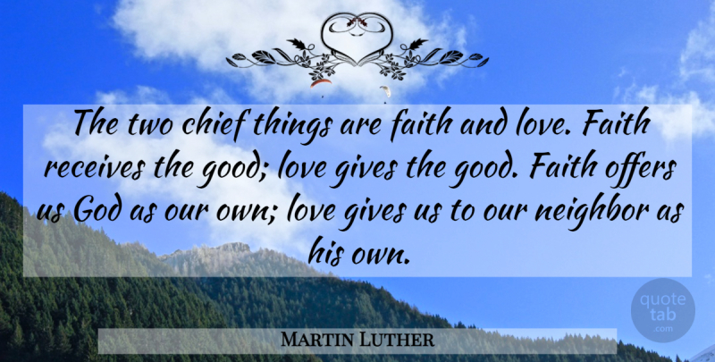 Martin Luther Quote About Good Love, Two, Giving: The Two Chief Things Are...