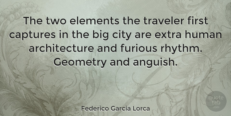 Federico Garcia Lorca Quote About Travel, Cities, Two: The Two Elements The Traveler...