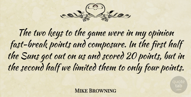 Mike Browning Quote About Four, Game, Half, Keys, Limited: The Two Keys To The...