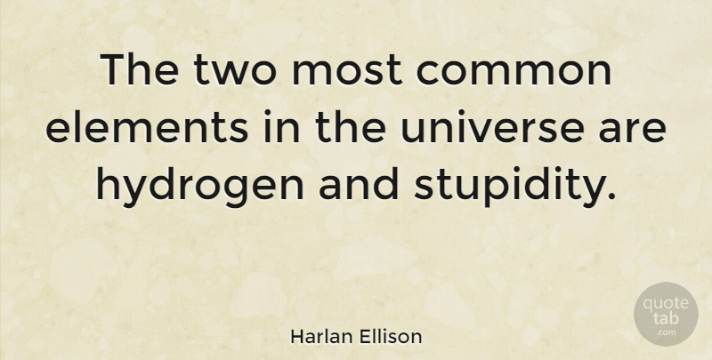 Harlan Ellison Quote About Funny, Life, Stupid: The Two Most Common Elements...