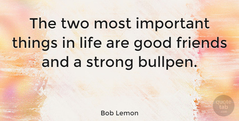Bob Lemon Quote About Friendship, Sports, Baseball: The Two Most Important Things...