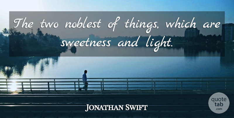 Jonathan Swift Quote About Two, Light, Culture: The Two Noblest Of Things...