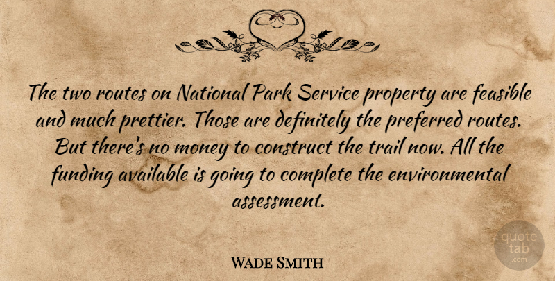 Wade Smith Quote About Available, Complete, Construct, Definitely, Environmental: The Two Routes On National...