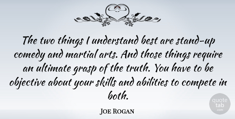 Joe Rogan Quote About Art, Skills, Two: The Two Things I Understand...