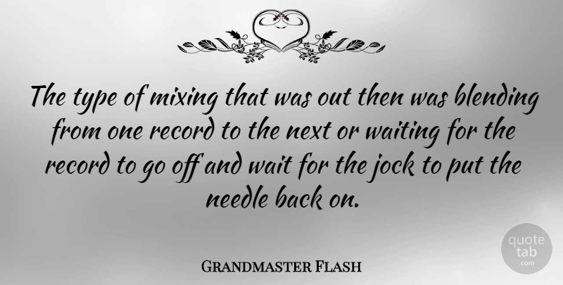Grandmaster Flash Quote About American Musician, Blending, Jock, Needle, Next: The Type Of Mixing That...