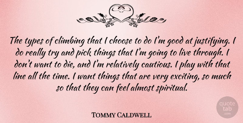 Tommy Caldwell Quote About Almost, Choose, Climbing, Good, Line: The Types Of Climbing That...