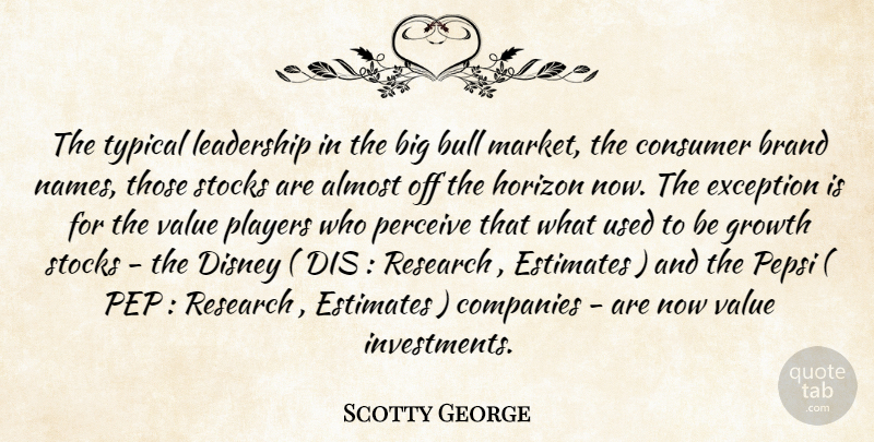 Scotty George Quote About Almost, Brand, Bull, Companies, Consumer: The Typical Leadership In The...
