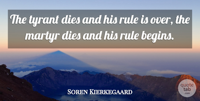 Soren Kierkegaard Quote About Death, Tyrants, Political: The Tyrant Dies And His...