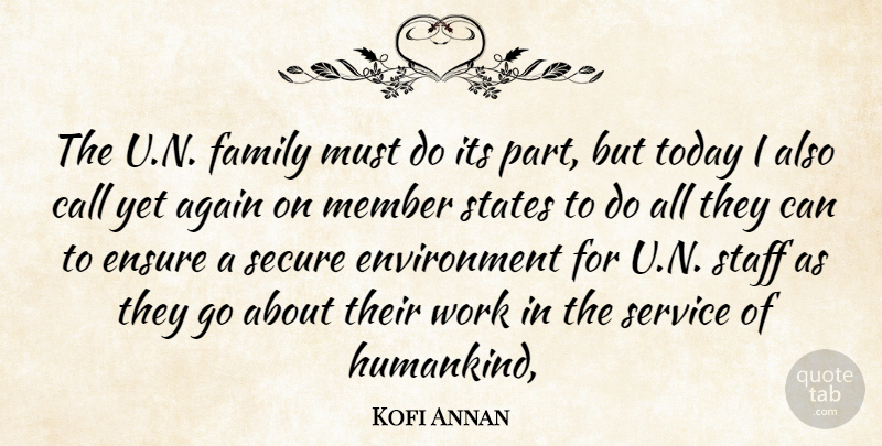 Kofi Annan Quote About Again, Call, Ensure, Environment, Family: The U N Family Must...