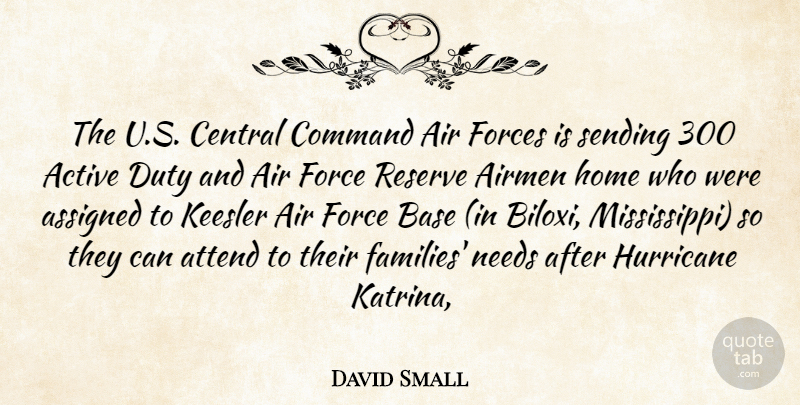 David Small Quote About Active, Air, Airmen, Assigned, Attend: The U S Central Command...
