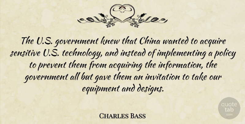 Charles Bass Quote About Acquire, Acquiring, China, Equipment, Gave: The U S Government Knew...