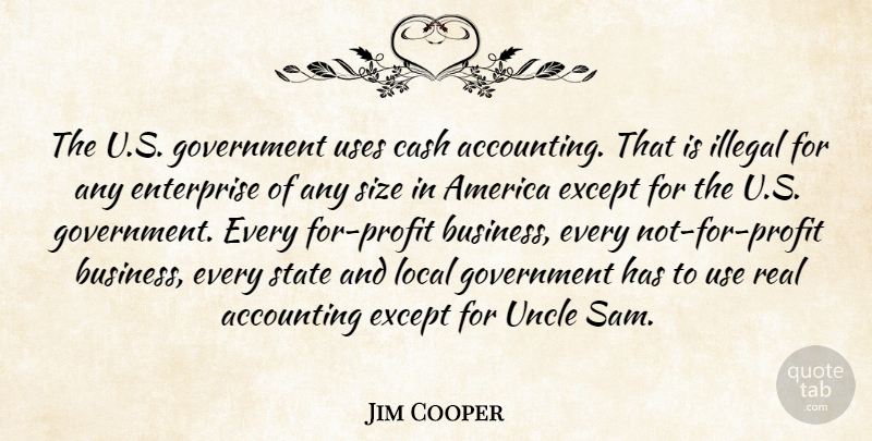 Jim Cooper Quote About Accounting, America, Business, Cash, Enterprise: The U S Government Uses...
