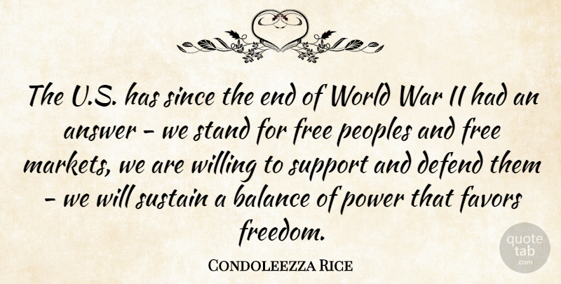 Condoleezza Rice Quote About Answer, Balance, Defend, Favors, Free: The U S Has Since...