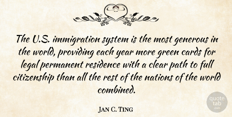 Jan C. Ting Quote About Cards, Citizenship, Clear, Full, Generous: The U S Immigration System...