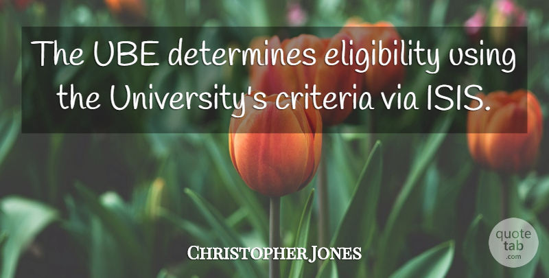 Christopher Jones Quote About Criteria, Determines, Using, Via: The Ube Determines Eligibility Using...