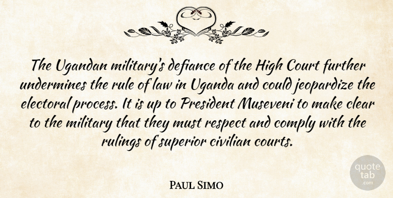 Paul Simo Quote About Civilian, Clear, Comply, Court, Defiance: The Ugandan Militarys Defiance Of...