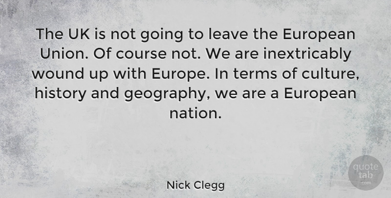 Nick Clegg Quote About Europe, Unions, Culture: The Uk Is Not Going...