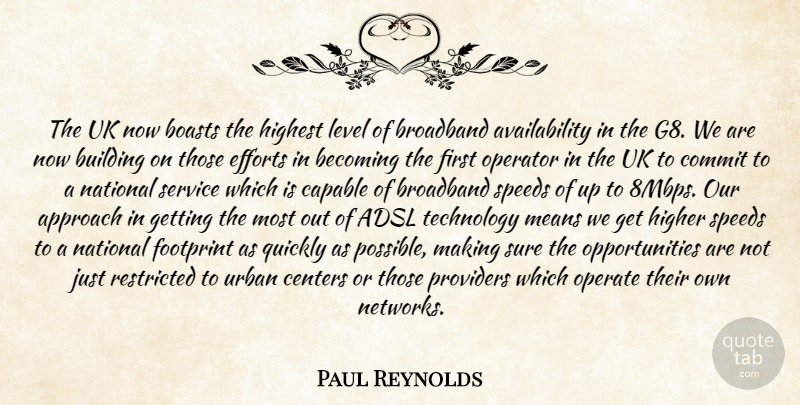 Paul Reynolds Quote About Approach, Becoming, Boasts, Broadband, Building: The Uk Now Boasts The...