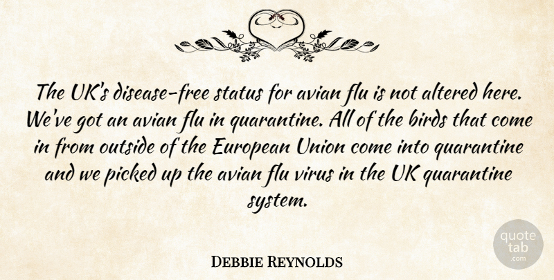 Debbie Reynolds Quote About Altered, Birds, European, Flu, Outside: The Uks Disease Free Status...
