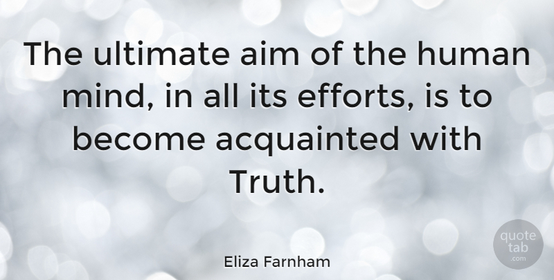 Eliza Farnham Quote About Truth, Effort, Mind: The Ultimate Aim Of The...
