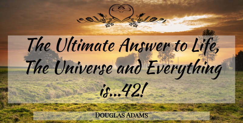Douglas Adams Quote About Life, Deep Thought, Answers: The Ultimate Answer To Life...