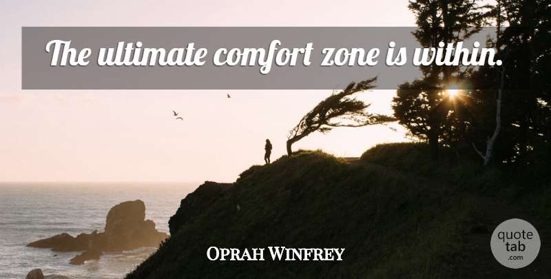 Oprah Winfrey Quote About Comfort, Comfort Zone, Ultimate: The Ultimate Comfort Zone Is...