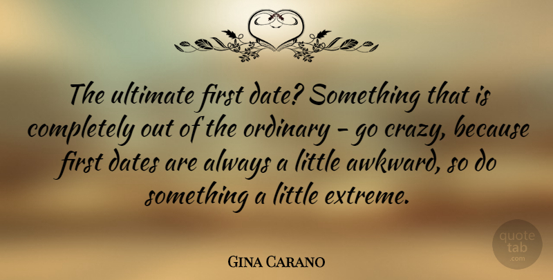 Gina Carano Quote About Crazy, Awkward, Littles: The Ultimate First Date Something...