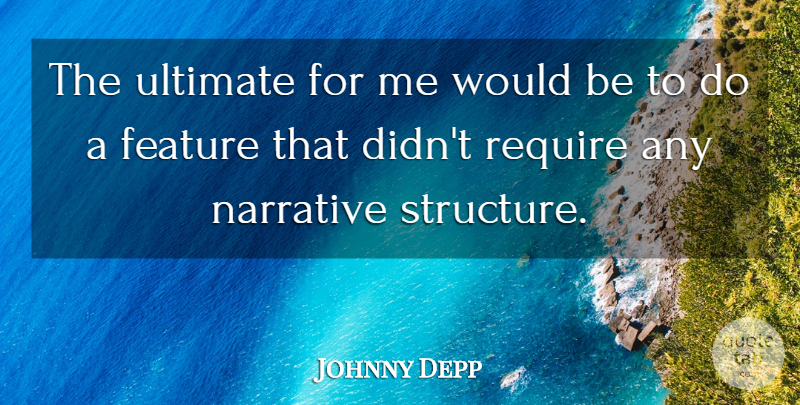 Johnny Depp Quote About Narrative Structure, Would Be, Ultimate: The Ultimate For Me Would...