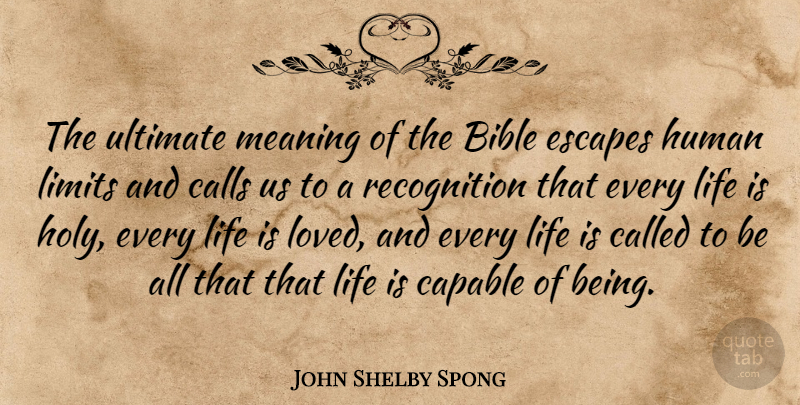 John Shelby Spong Quote About Calls, Capable, Escapes, Human, Life: The Ultimate Meaning Of The...