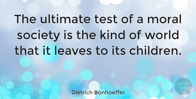 Dietrich Bonhoeffer Quote About Nature, Children, Accountability: The Ultimate Test Of A...