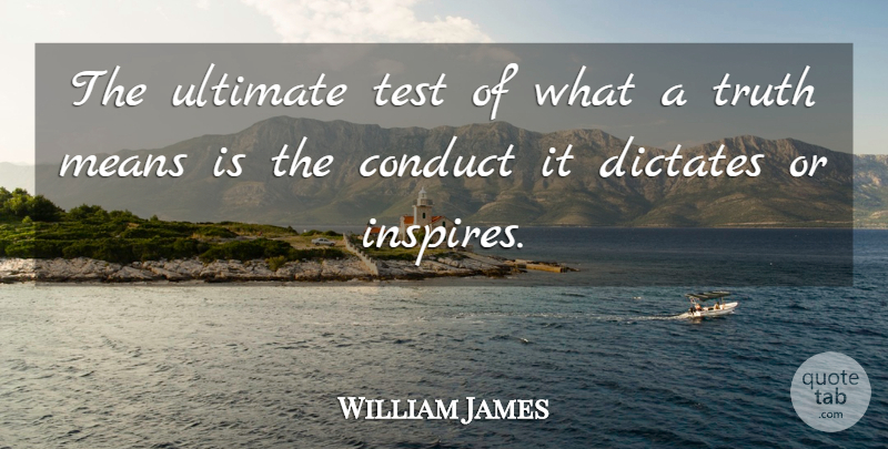 William James Quote About Truth, Mean, Inspire: The Ultimate Test Of What...