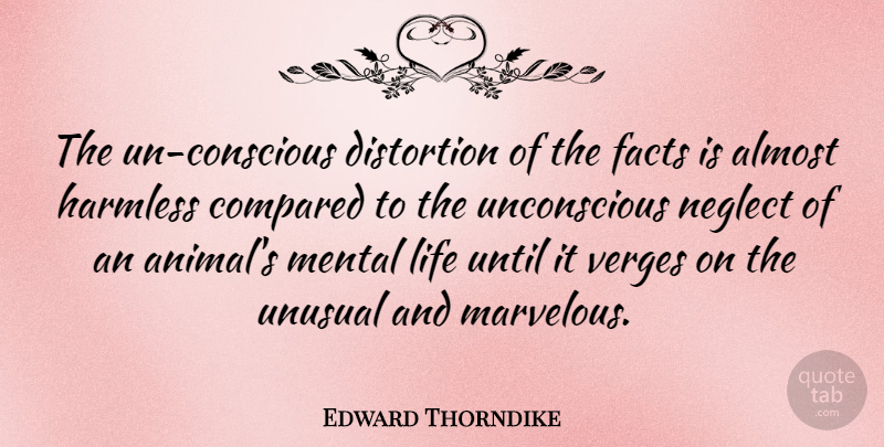 Edward Thorndike Quote About Animal, Facts, Mental Health: The Un Conscious Distortion Of...