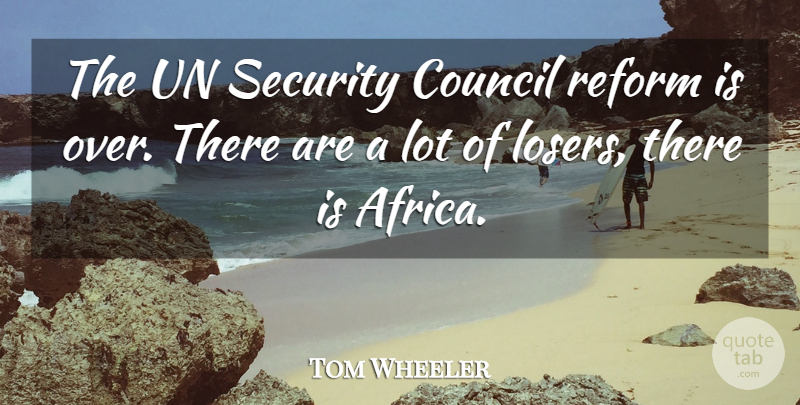 Tom Wheeler Quote About Council, Reform, Security, Un: The Un Security Council Reform...