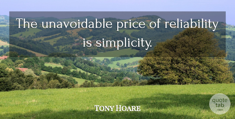 Tony Hoare Quote About Simplicity, Reliability, Programming: The Unavoidable Price Of Reliability...