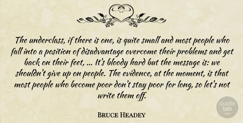 Bruce Headey Quote About Bloody, Fall, Hard, Message, Overcome: The Underclass If There Is...