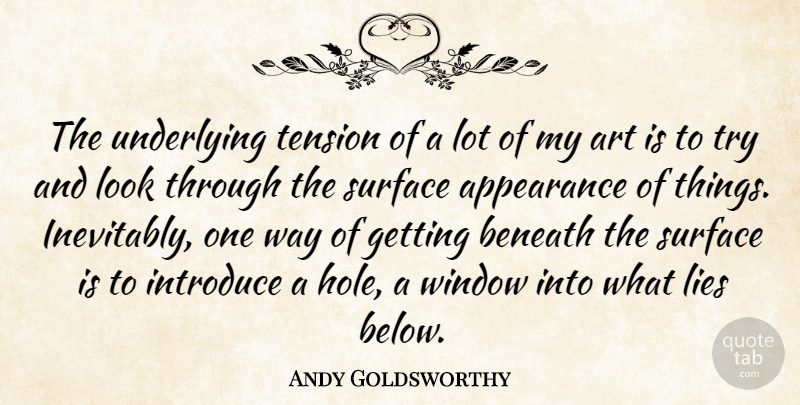 Andy Goldsworthy Quote About Art, Lying, Trying: The Underlying Tension Of A...