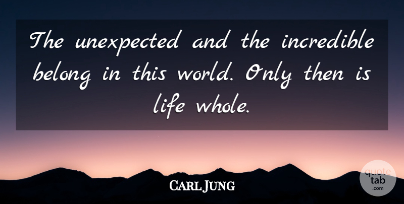 Carl Jung Quote About World, Unexpected, Incredibles: The Unexpected And The Incredible...