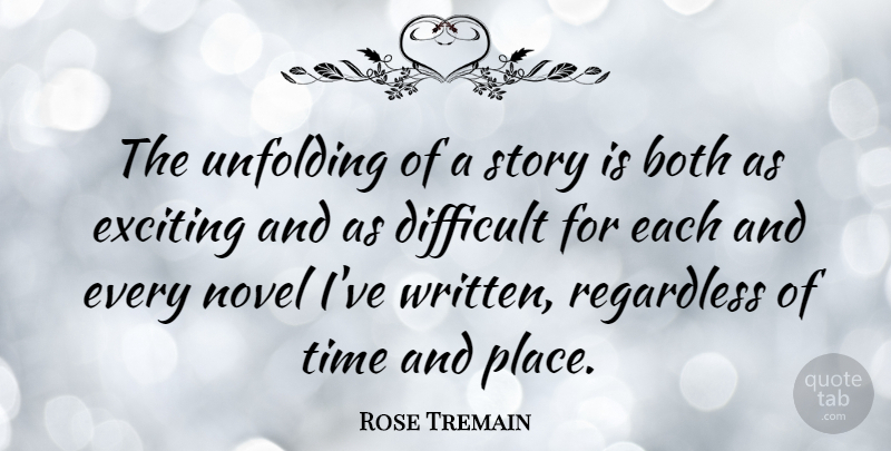 Rose Tremain Quote About Rehabilitation, Stories, Unfolding: The Unfolding Of A Story...