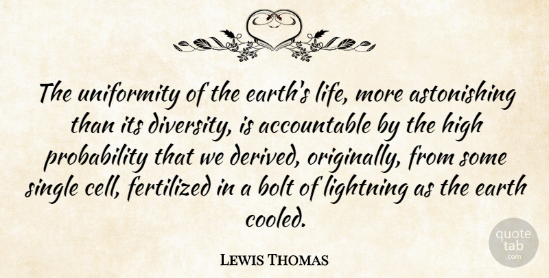 Lewis Thomas Quote About Cells, Diversity, Earth: The Uniformity Of The Earths...
