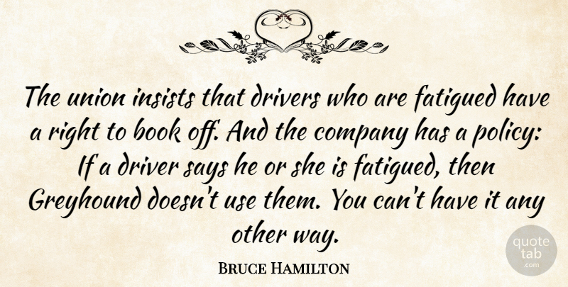 Bruce Hamilton Quote About Book, Company, Drivers, Insists, Says: The Union Insists That Drivers...
