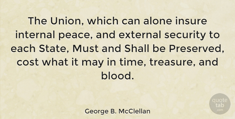George B. McClellan Quote About War, Blood, Cost: The Union Which Can Alone...
